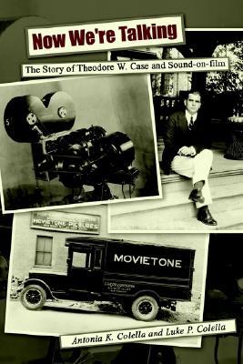 Now We're Talking: The Story of Theodore W. Case and Sound-On-Film