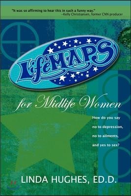 Lifemaps for Midlife Women: How Do You Say No to Depression, No to Ailments, and Yes to Sex?