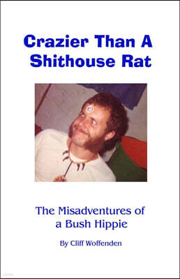 Howling Moon Productions Crazier Than A Shithouse Rat: The Misadventures of a Bush Hippie