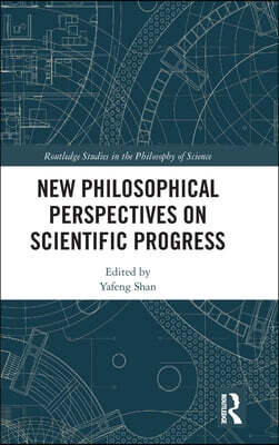 New Philosophical Perspectives on Scientific Progress