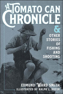 A Tomato Can Chronicle: And Other Stories of Fishing and Shooting