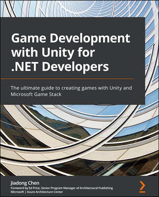 Game Development with Unity for .NET Developers: The ultimate guide to creating games with Unity and Microsoft Game Stack