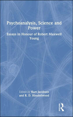 Psychoanalysis, Science and Power: Essays in Honour of Robert Maxwell Young