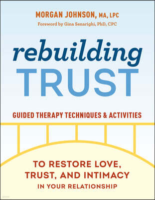Rebuilding Trust: Guided Therapy Techniques and Activities to Restore Love, Trust, and Intimacy in Your Relationship