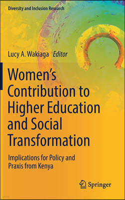 Women's Contribution to Higher Education and Social Transformation: Implications for Policy and Praxis from Kenya