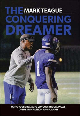 The Conquering Dreamer: Using Your Dreams to Conquer the Obstacles of Life With Passion and Purpose