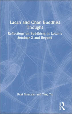 Lacan and Chan Buddhist Thought: Reflections on Buddhism in Lacan's Seminar X and Beyond