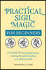 Practical Sigil Magic for Beginners: A Guide to Setting Intentions, Crafting Powerful Symbols, and Applying Spells
