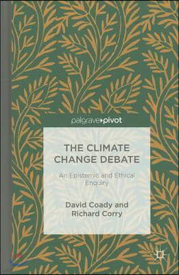 The Climate Change Debate: An Epistemic and Ethical Enquiry