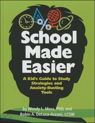 School Made Easier: A Kid's Guide to Study Strategies and Anxiety-Busting Tools