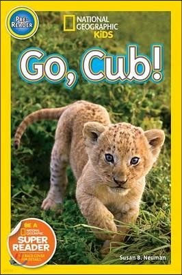 National Geographic Kids Readers Pre-Reader : Go Cub! 