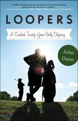 Loopers: A Caddie's Twenty-Year Golf Odyssey