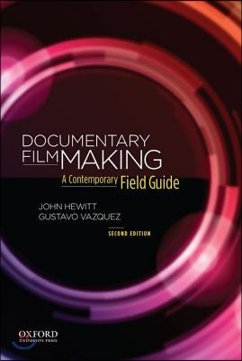 Documentary Filmmaking: A Contemporary Field Guide