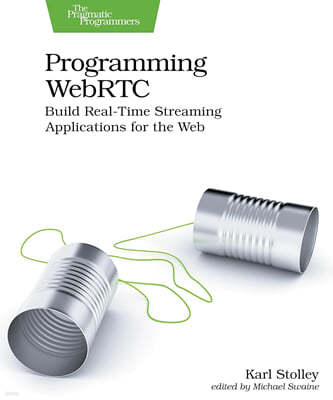 Programming WebRTC: Build Real-Time Streaming Applications for the Web