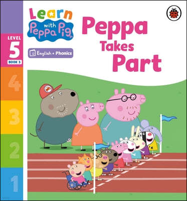 Learn with Peppa Phonics Level 5 Book 3 - Peppa Takes Part (Phonics Reader)