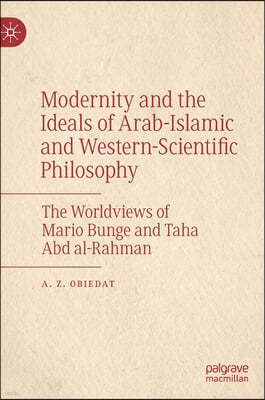 Modernity and the Ideals of Arab-Islamic and Western-Scientific Philosophy: The Worldviews of Mario Bunge and Taha Abd Al-Rahman