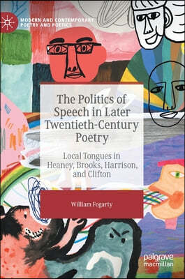 The Politics of Speech in Later Twentieth-Century Poetry: Local Tongues in Heaney, Brooks, Harrison, and Clifton