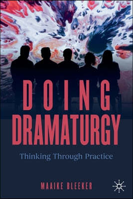 Doing Dramaturgy: Thinking Through Practice