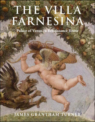 The Villa Farnesina: Palace of Venus in Renaissance Rome