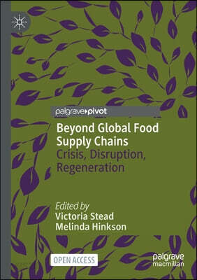 Beyond Global Food Supply Chains: Crisis, Disruption, Regeneration