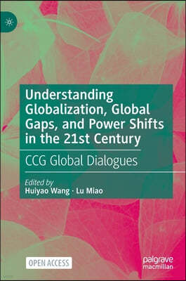 Understanding Globalization, Global Gaps, and Power Shifts in the 21st Century: Ccg Global Dialogues