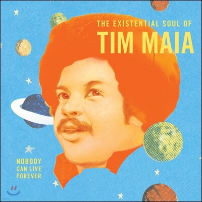 Tim Maia — Nobody Can Live Forever: TheExistential Soul of Tim Maia 앨범 커버