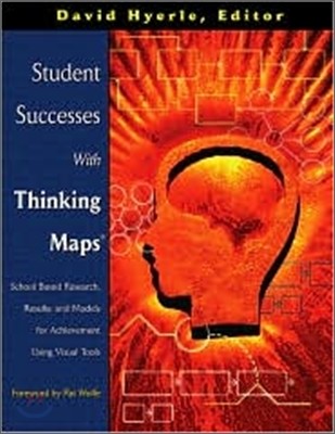 Student Successes with Thinking Maps : School Based Research, Results and Models for Achievement Usin
