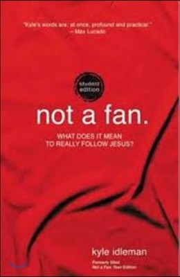 Not a Fan Student Edition: What Does It Mean to Really Follow Jesus?