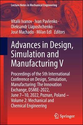 Advances in Design, Simulation and Manufacturing V: Proceedings of the 5th International Conference on Design, Simulation, Manufacturing: The Innovati