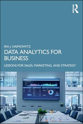 Data Analytics for Business: Lessons for Sales, Marketing, and Strategy