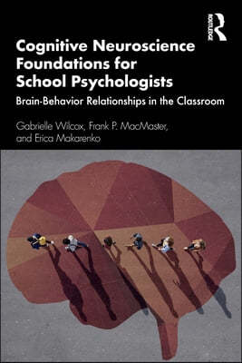 Cognitive Neuroscience Foundations for School Psychologists: Brain-Behavior Relationships in the Classroom