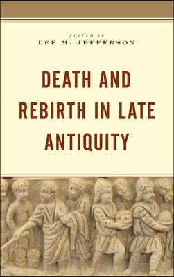 Death and Rebirth in Late Antiquity