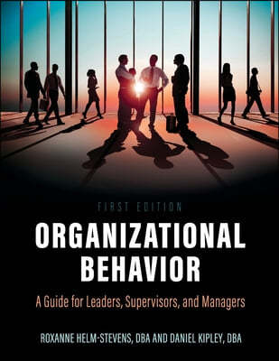 Organizational Behavior: A Guide for Leaders, Supervisors, and Managers
