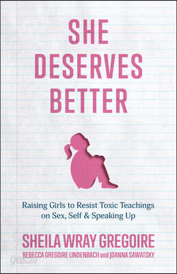 She Deserves Better: Raising Girls to Resist Toxic Teachings on Sex, Self, and Speaking Up