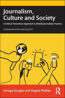 Journalism, Culture and Society: A Critical Theoretical Approach to Global Journalistic Practice