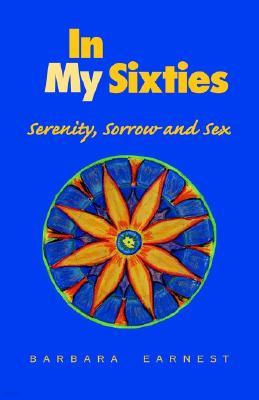 In My Sixties: Serenity, Sorrow and Sex