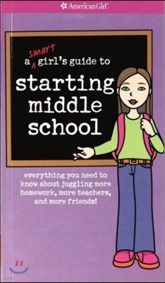 [߰] A Smart Girls Guide to Starting Middle School: Everything You Need to Know about Juggling More Homework, More Teachers, and More Friends!