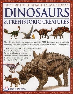 The Complete Illustrated Encyclopedia of Dinosaurs & Prehistoric Creatures: The Ultimate Illustrated Reference Guide to 1000 Dinosaurs and Prehistoric