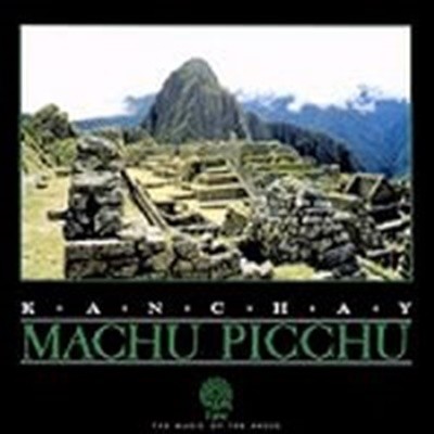 Kanchay / Machu Picchu (마추피추) (수입)