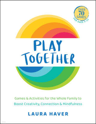 Hatherleigh Press Play Together: Games & Activities for the Whole Family to Boost Creativity, Connection & Mindfulness