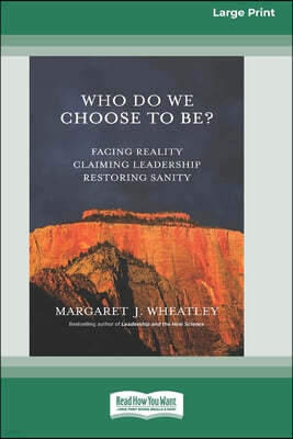 Who Do We Choose To Be?: Facing Reality, Claiming Leadership, Restoring Sanity [16 Pt Large Print Edition]