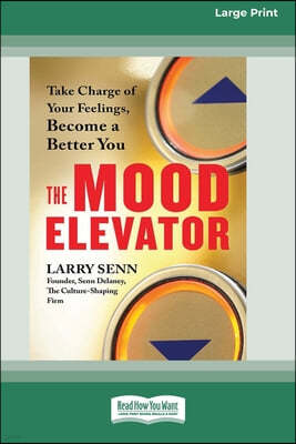 The Mood Elevator: Take Charge of Your Feelings, Become a Better You [16 Pt Large Print Edition]