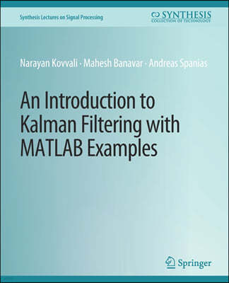 An Introduction to Kalman Filtering with MATLAB Examples