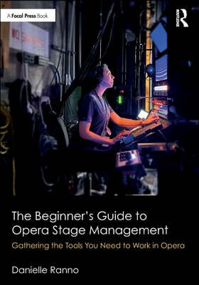 The Beginner's Guide to Opera Stage Management: Gathering the Tools You Need to Work in Opera