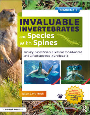 Invaluable Invertebrates and Species with Spines: Inquiry-Based Science Lessons for Advanced and Gifted Students in Grades 2-3