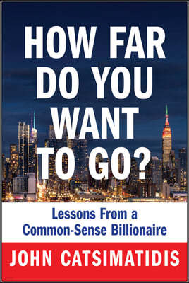 How Far Do You Want to Go?: Lessons from a Common-Sense Billionaire