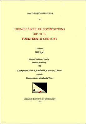 CMM 53 French Secular Compositions of the Fourteenth Century, Edited by Willi Apel in 3 Volumes. Edition of the Literary Texts by Samuel N. Rosenberg.