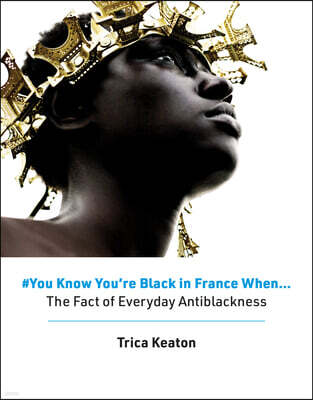 #You Know You're Black in France When: The Fact of Everyday Antiblackness