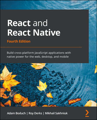 React and React Native - Fourth Edition: Build cross-platform JavaScript applications with native power for the web, desktop, and mobile