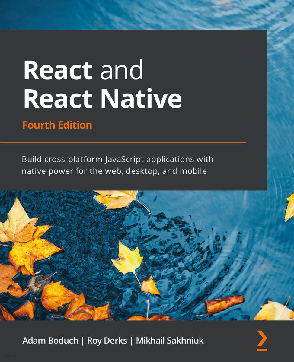 React and React Native - Fourth Edition: Build cross-platform JavaScript applications with native power for the web, desktop, and mobile